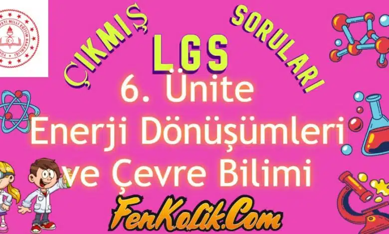6. Ünite Enerji Dönüşümleri Çıkmış LGS Soruları